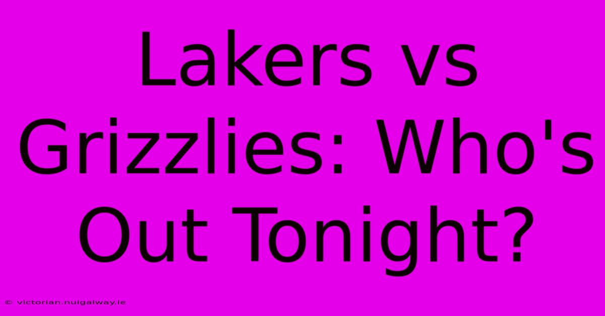 Lakers Vs Grizzlies: Who's Out Tonight?