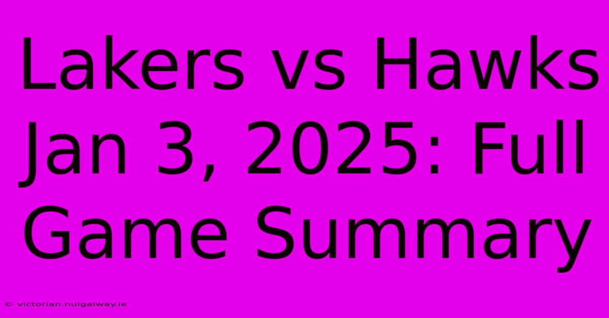 Lakers Vs Hawks Jan 3, 2025: Full Game Summary