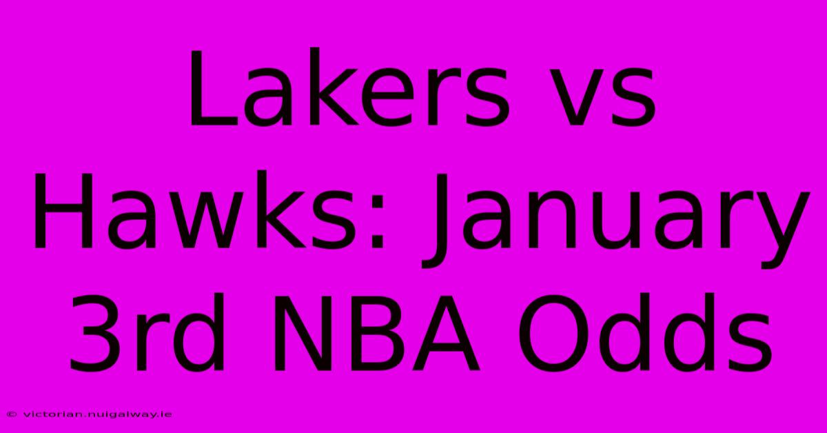 Lakers Vs Hawks: January 3rd NBA Odds