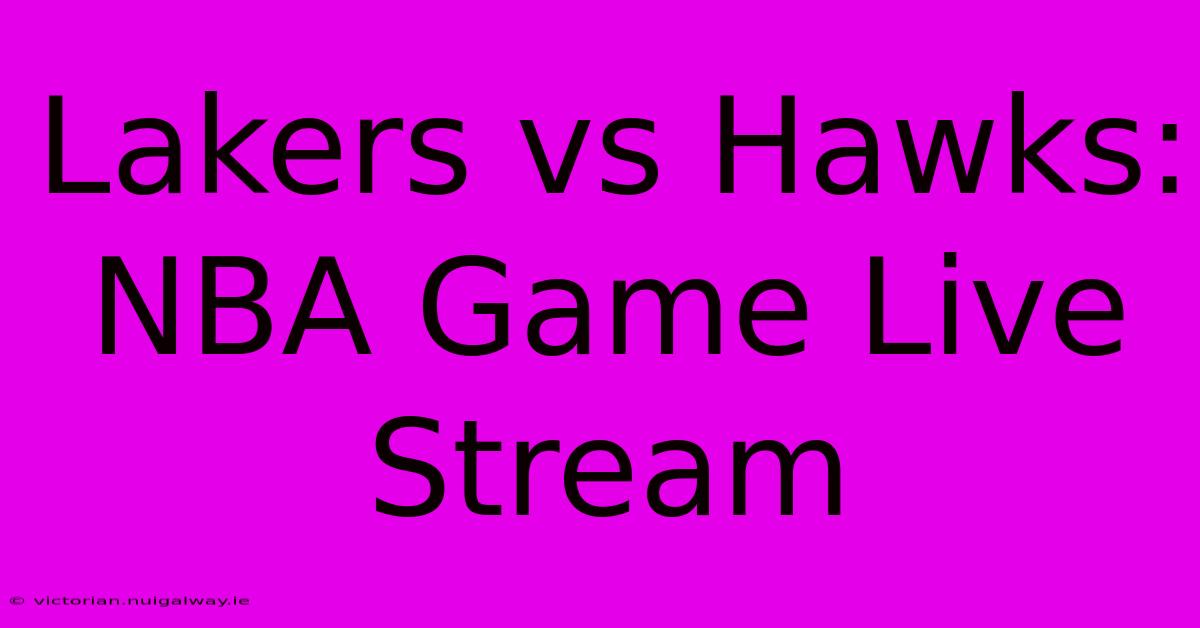 Lakers Vs Hawks: NBA Game Live Stream