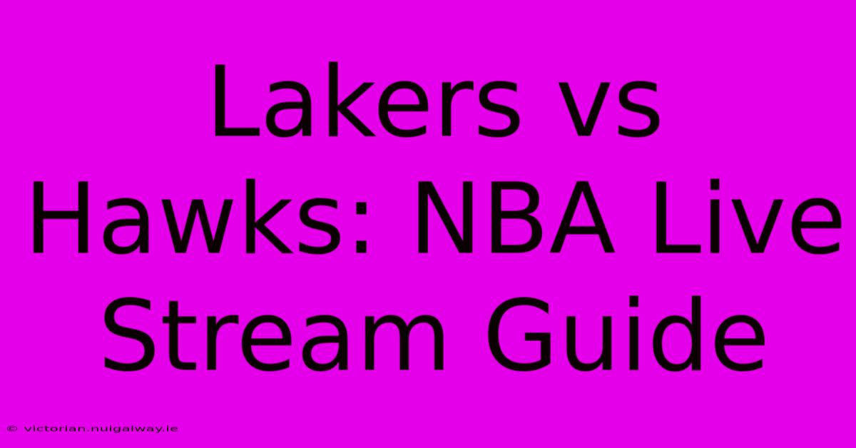 Lakers Vs Hawks: NBA Live Stream Guide