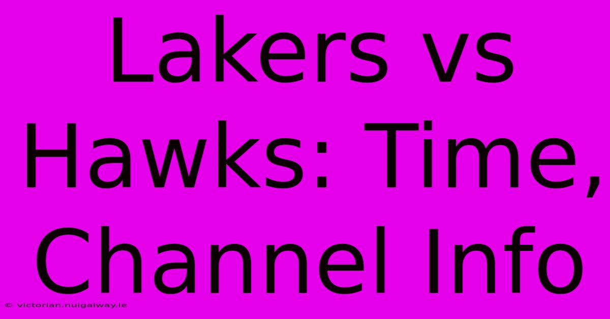 Lakers Vs Hawks: Time, Channel Info