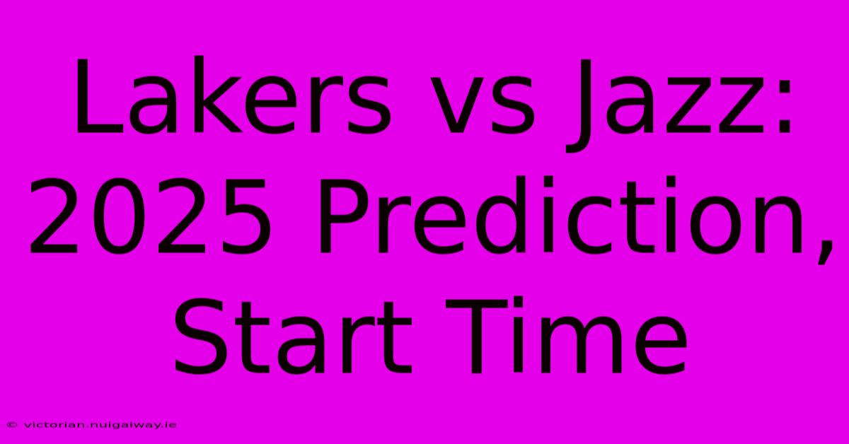 Lakers Vs Jazz: 2025 Prediction, Start Time