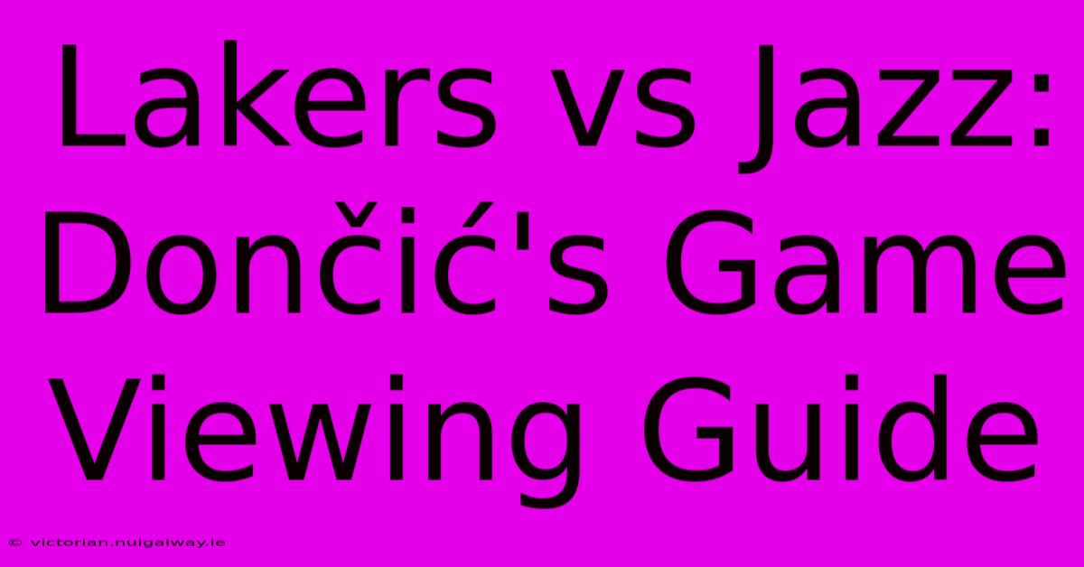 Lakers Vs Jazz: Dončić's Game Viewing Guide