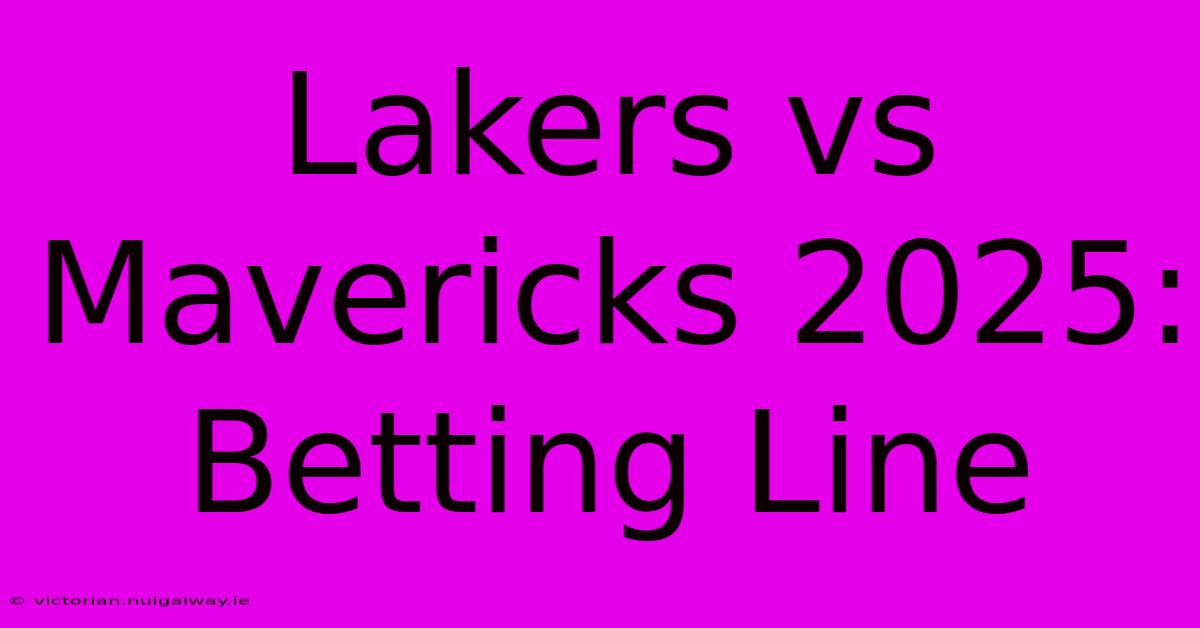 Lakers Vs Mavericks 2025: Betting Line