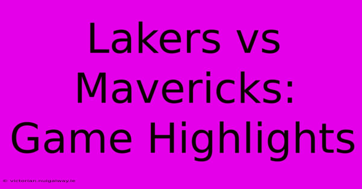 Lakers Vs Mavericks: Game Highlights