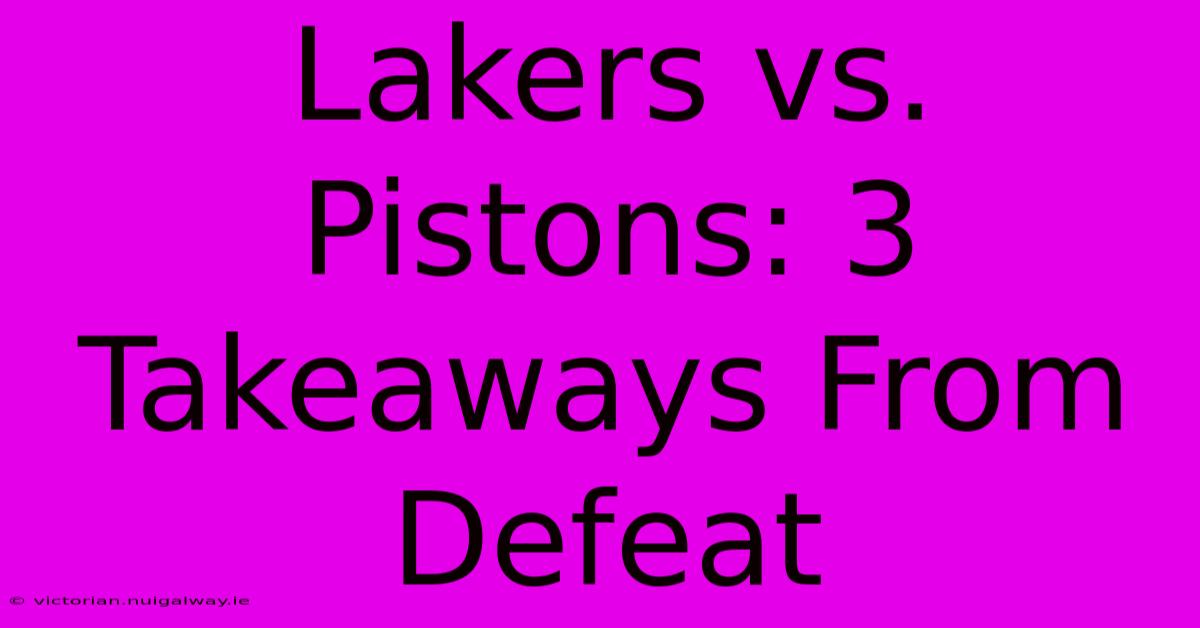 Lakers Vs. Pistons: 3 Takeaways From Defeat