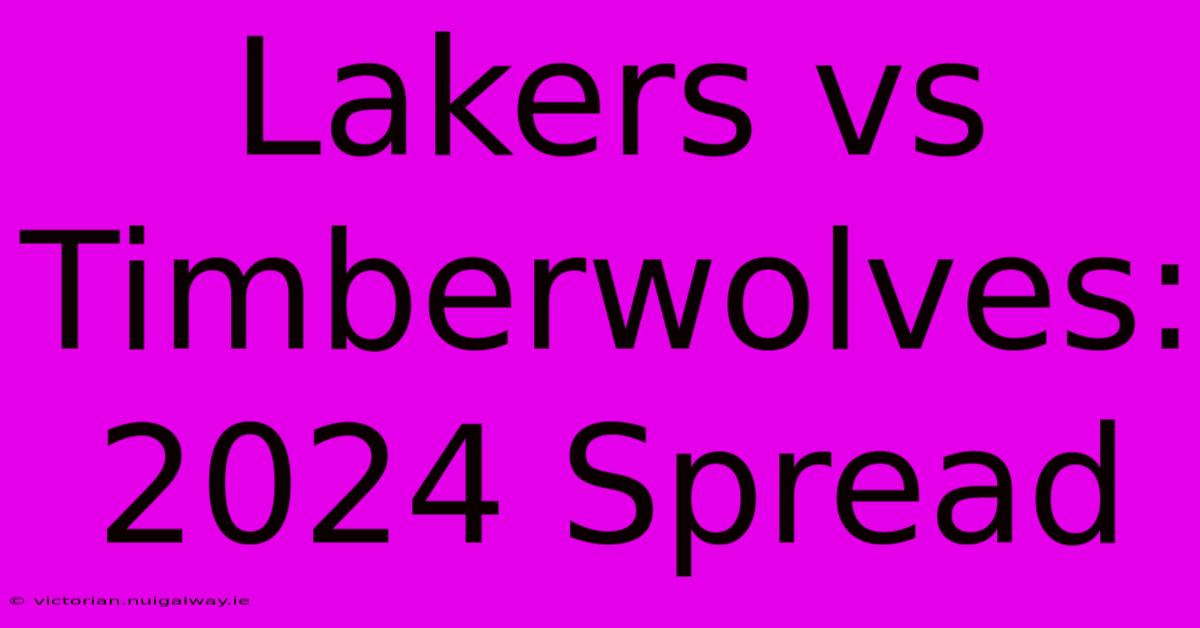 Lakers Vs Timberwolves: 2024 Spread