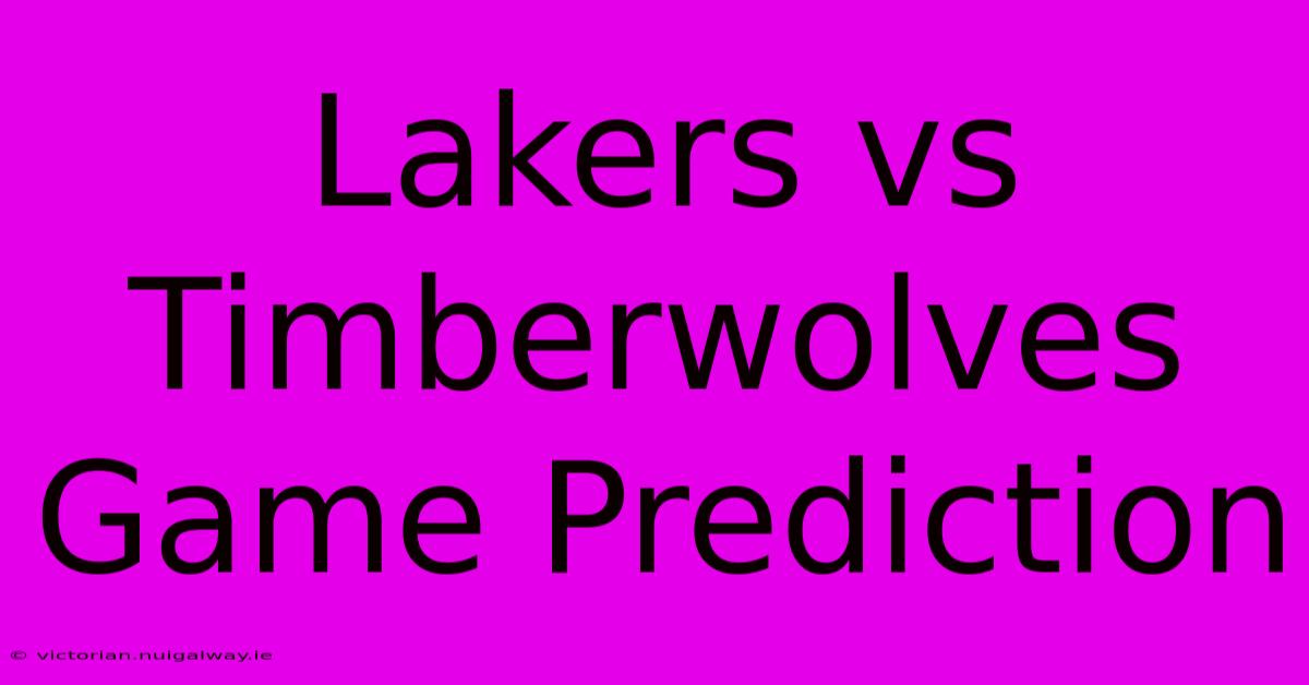 Lakers Vs Timberwolves Game Prediction