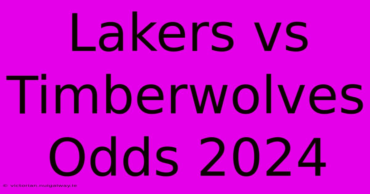 Lakers Vs Timberwolves Odds 2024