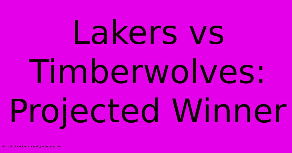 Lakers Vs Timberwolves: Projected Winner