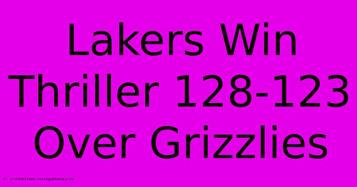 Lakers Win Thriller 128-123 Over Grizzlies