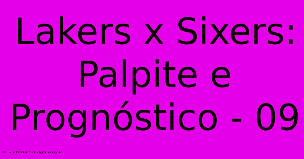 Lakers X Sixers: Palpite E Prognóstico - 09