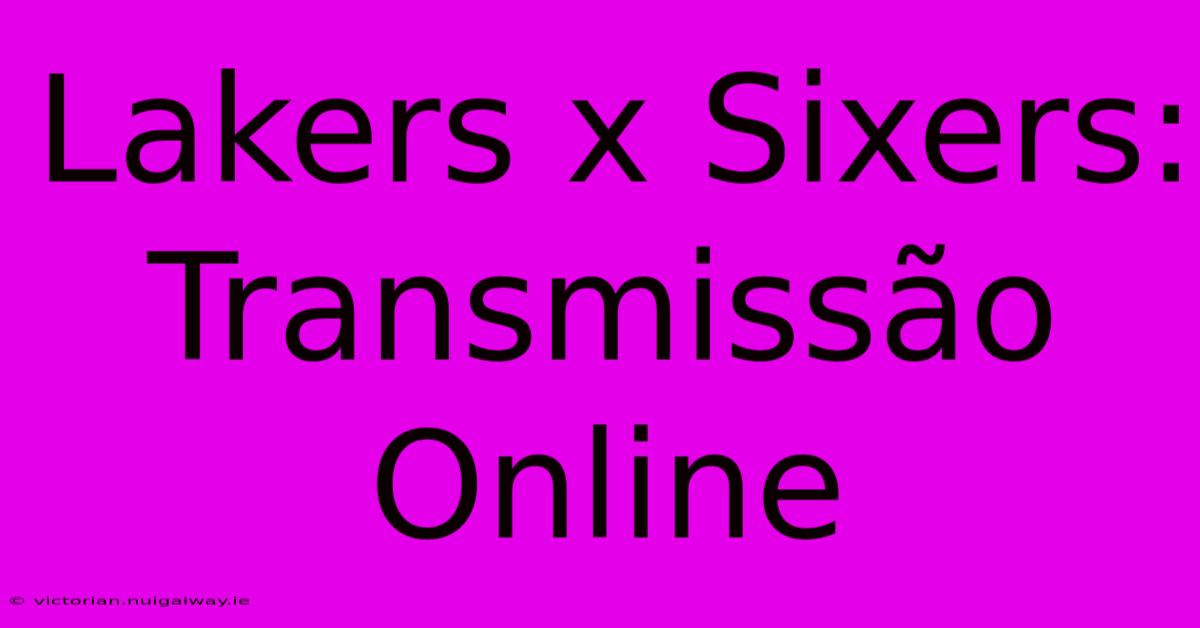 Lakers X Sixers: Transmissão Online 