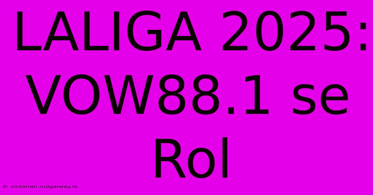 LALIGA 2025: VOW88.1 Se Rol