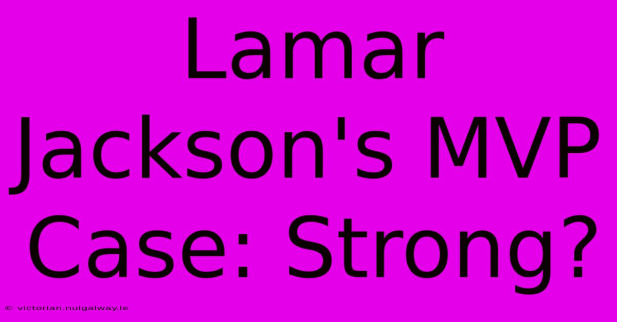 Lamar Jackson's MVP Case: Strong?