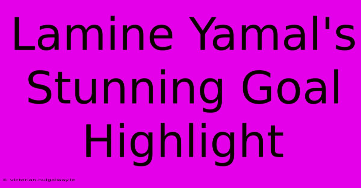 Lamine Yamal's Stunning Goal Highlight