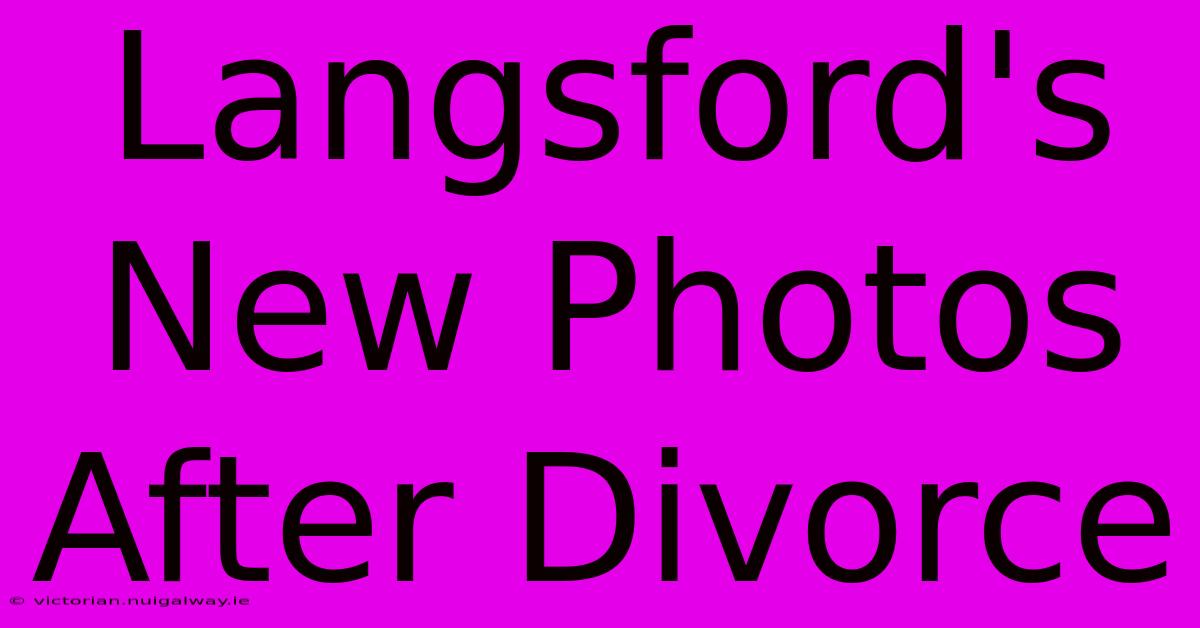 Langsford's New Photos After Divorce