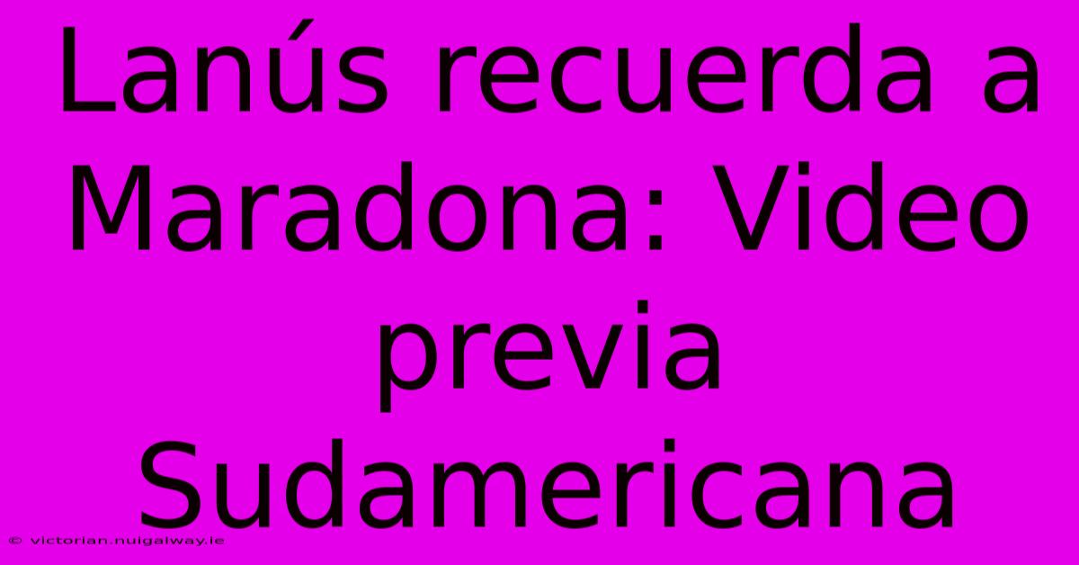 Lanús Recuerda A Maradona: Video Previa Sudamericana