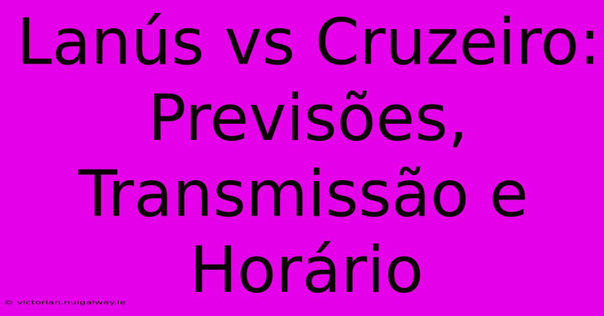 Lanús Vs Cruzeiro: Previsões, Transmissão E Horário