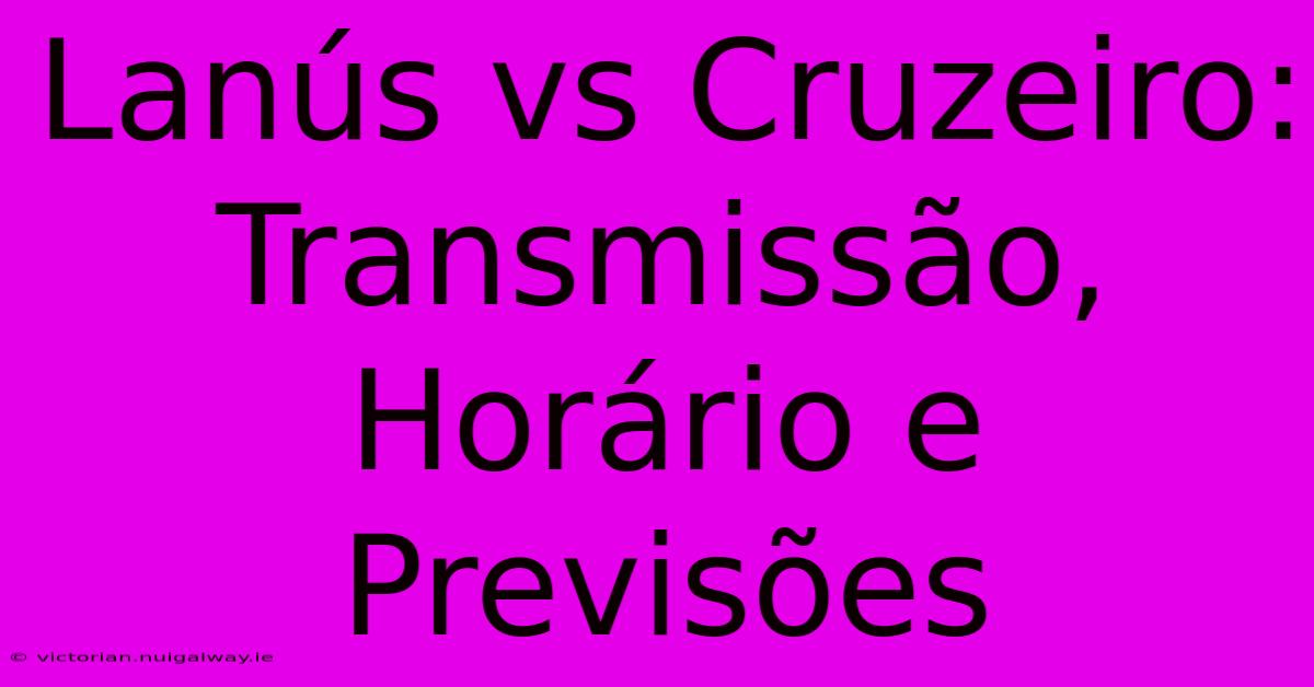 Lanús Vs Cruzeiro: Transmissão, Horário E Previsões