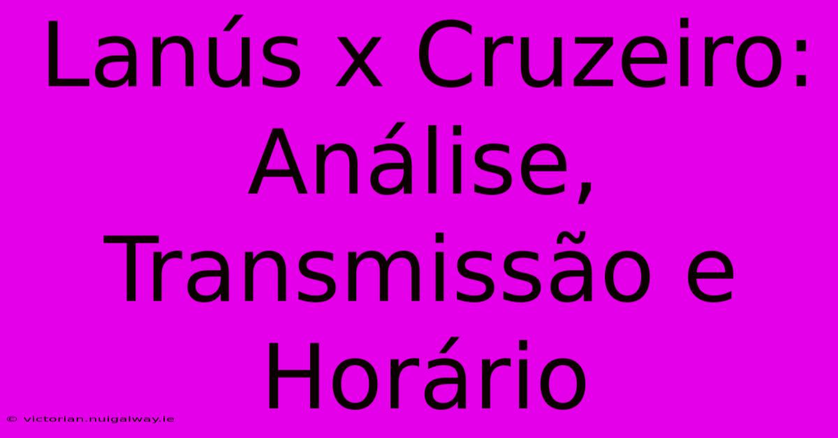 Lanús X Cruzeiro: Análise, Transmissão E Horário