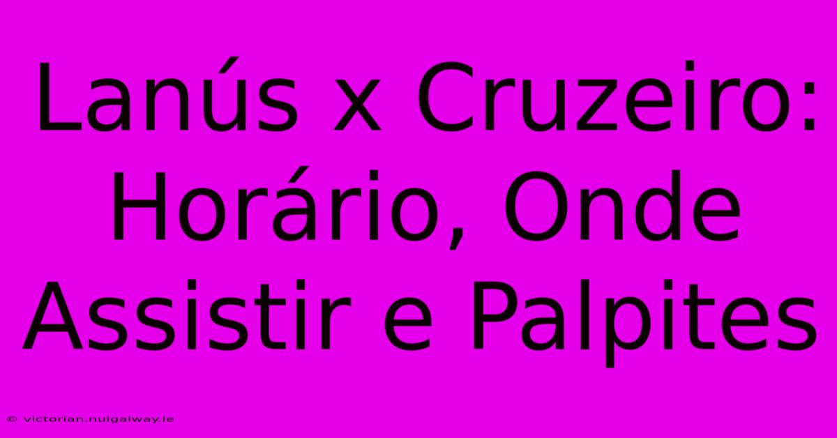 Lanús X Cruzeiro: Horário, Onde Assistir E Palpites