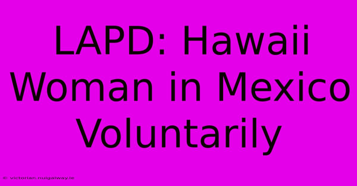 LAPD: Hawaii Woman In Mexico Voluntarily