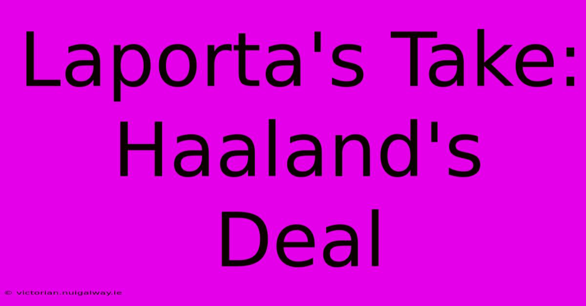 Laporta's Take: Haaland's Deal