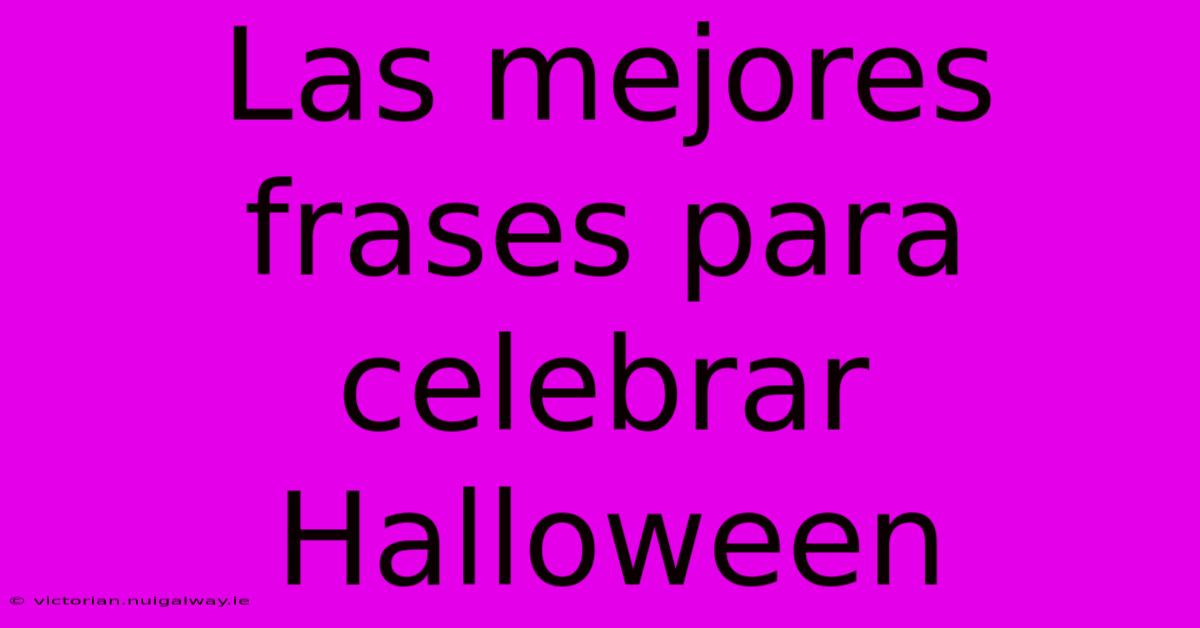 Las Mejores Frases Para Celebrar Halloween 