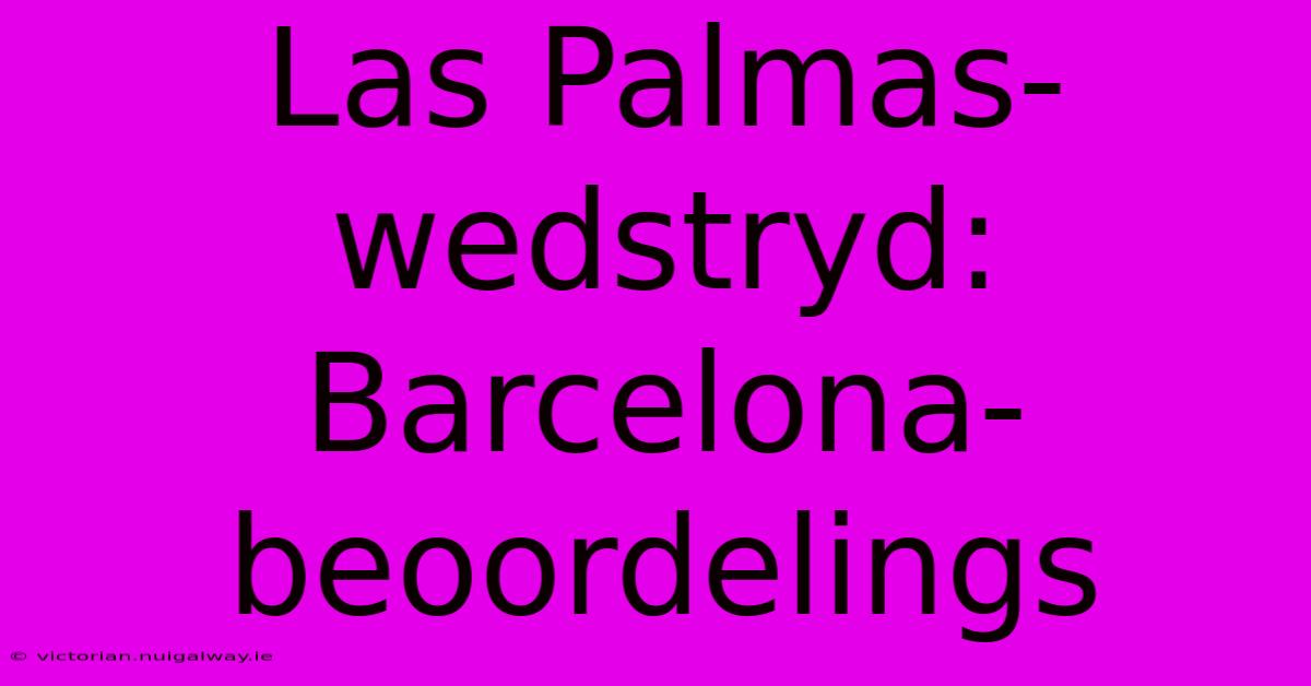 Las Palmas-wedstryd: Barcelona-beoordelings