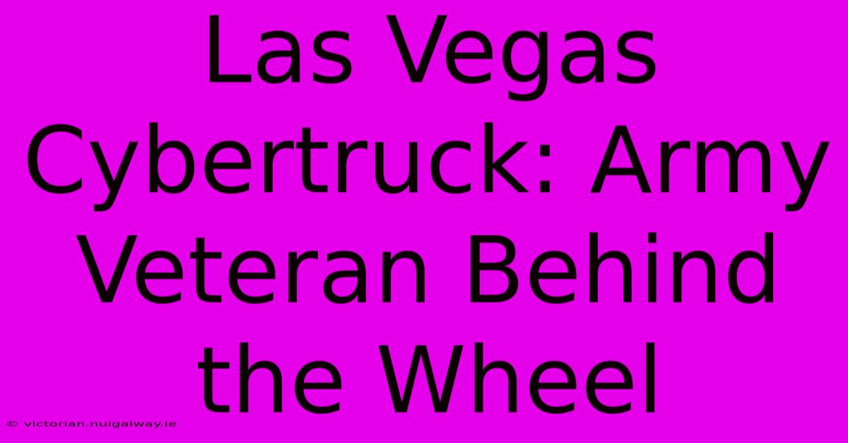 Las Vegas Cybertruck: Army Veteran Behind The Wheel