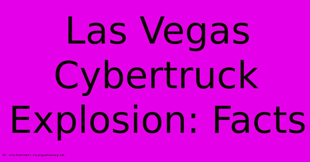 Las Vegas Cybertruck Explosion: Facts