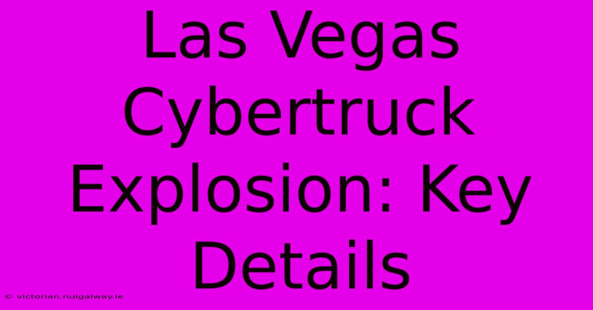 Las Vegas Cybertruck Explosion: Key Details