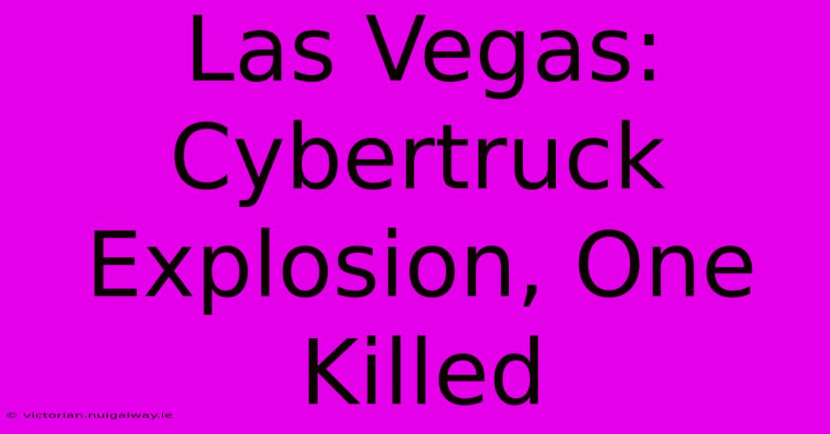 Las Vegas: Cybertruck Explosion, One Killed