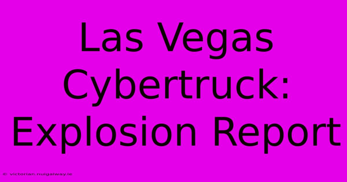 Las Vegas Cybertruck: Explosion Report