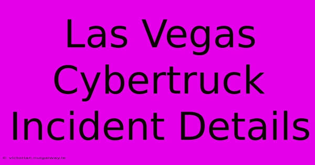 Las Vegas Cybertruck Incident Details