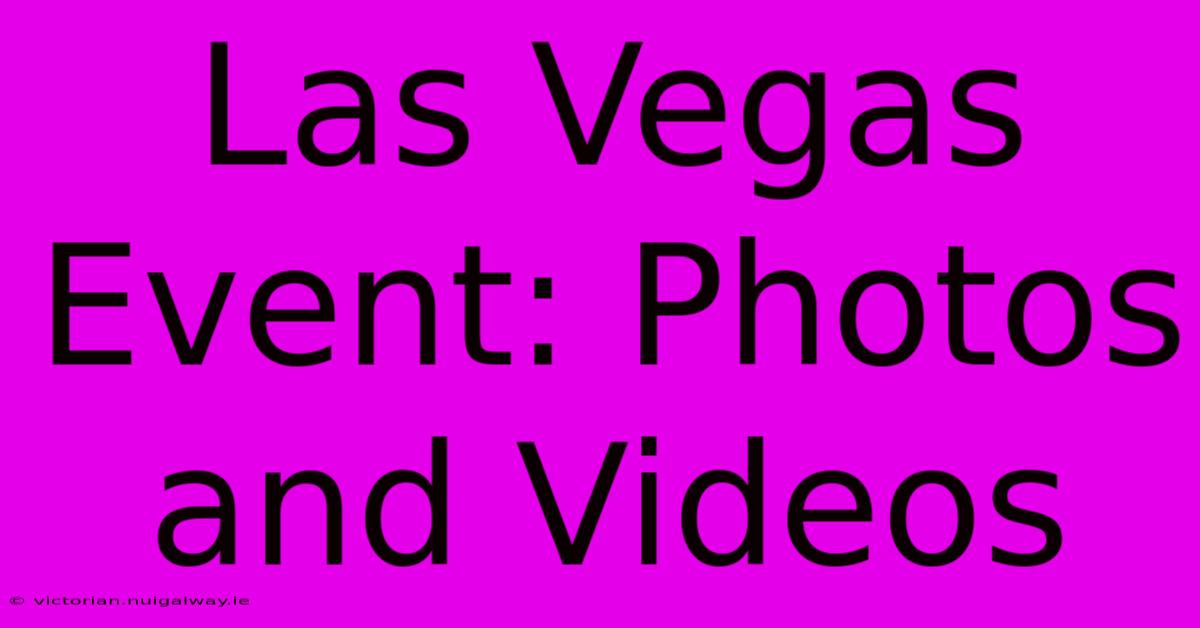 Las Vegas Event: Photos And Videos