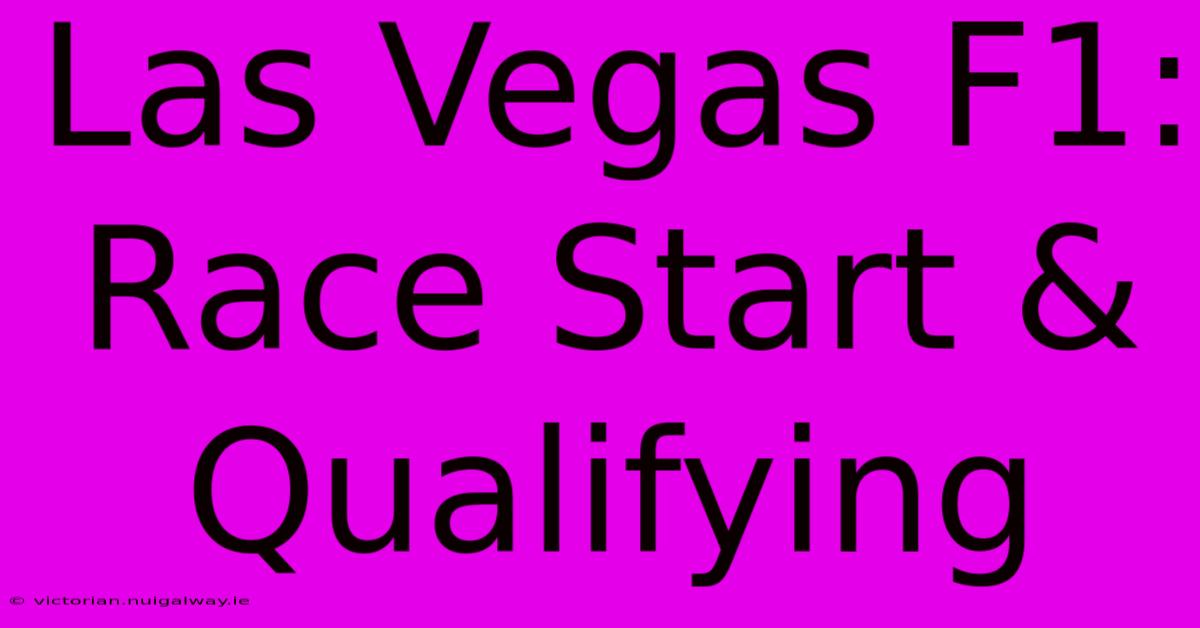 Las Vegas F1: Race Start & Qualifying