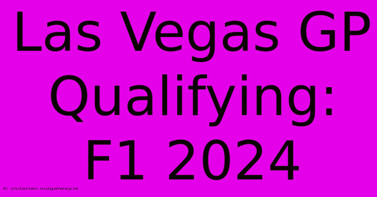 Las Vegas GP Qualifying: F1 2024