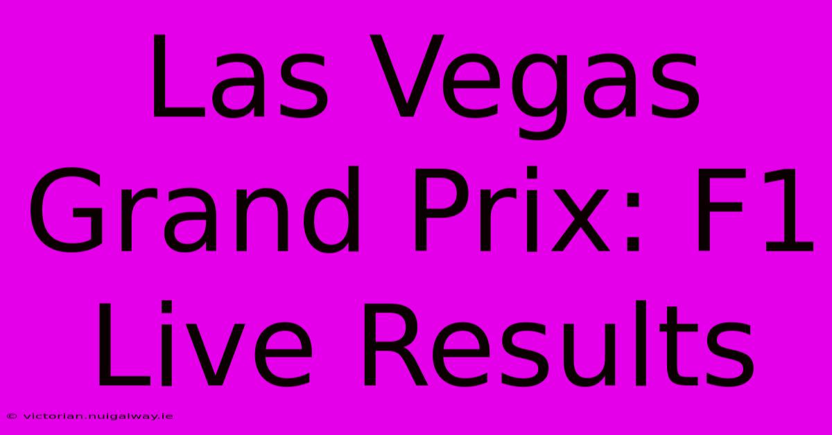 Las Vegas Grand Prix: F1 Live Results