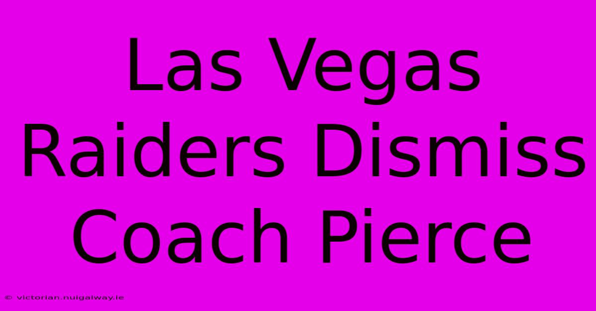 Las Vegas Raiders Dismiss Coach Pierce