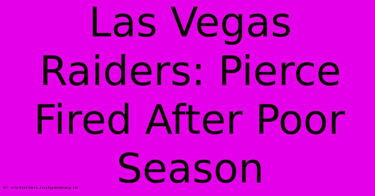 Las Vegas Raiders: Pierce Fired After Poor Season