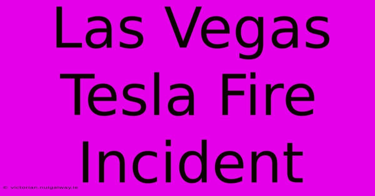 Las Vegas Tesla Fire Incident