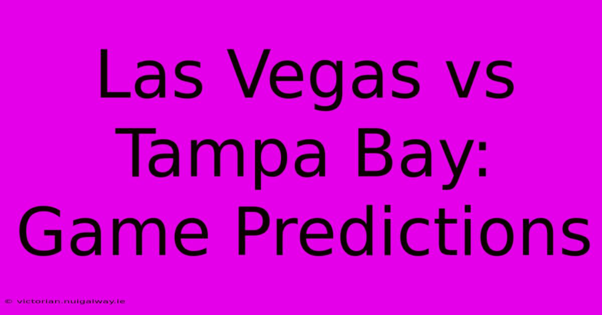 Las Vegas Vs Tampa Bay: Game Predictions