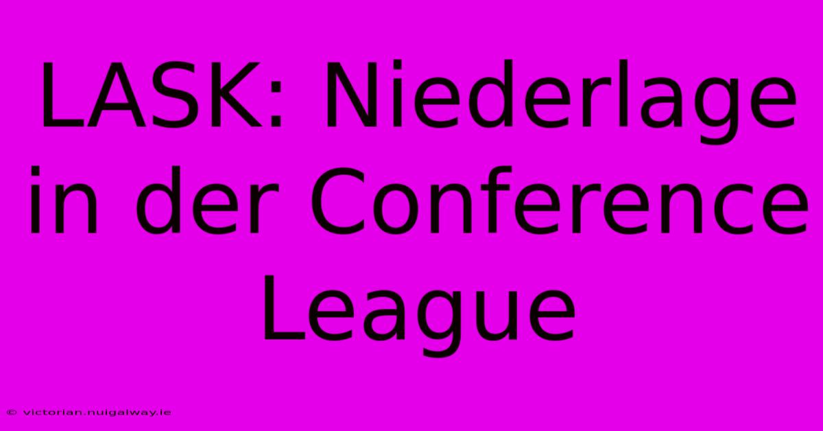 LASK: Niederlage In Der Conference League