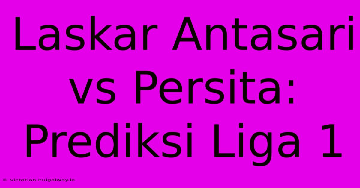 Laskar Antasari Vs Persita: Prediksi Liga 1