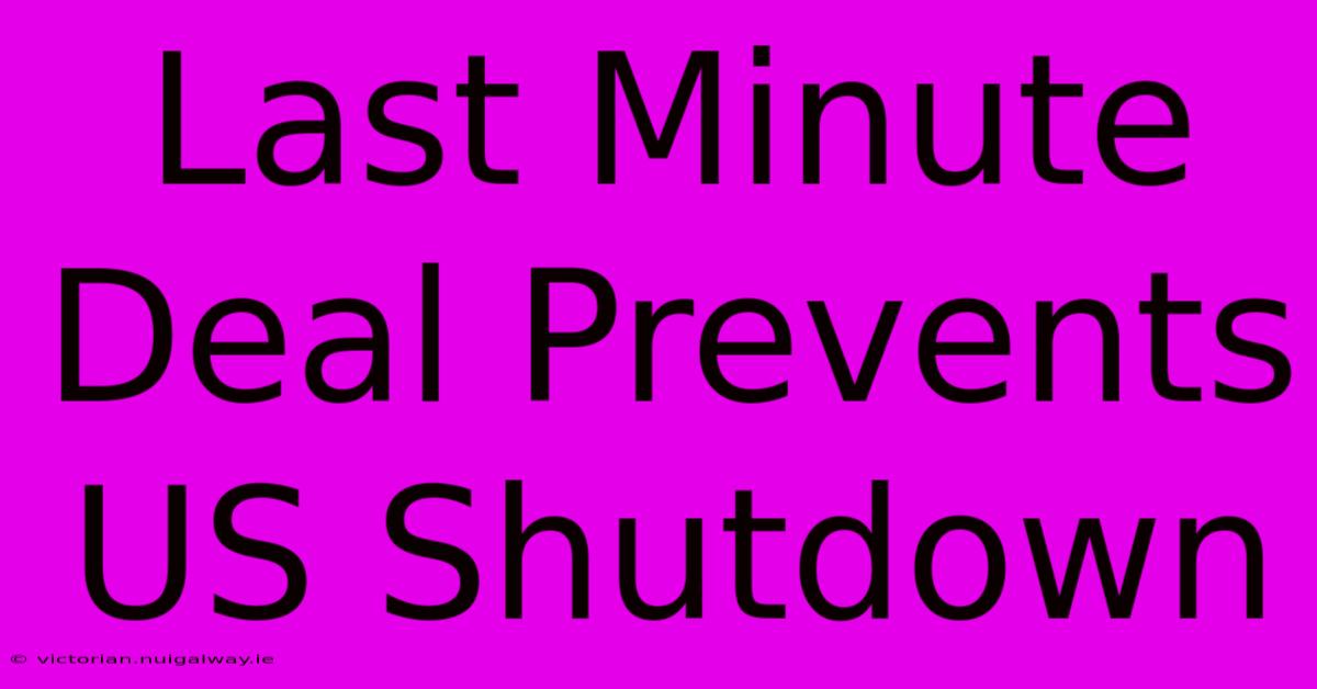 Last Minute Deal Prevents US Shutdown