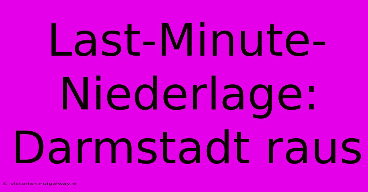 Last-Minute-Niederlage: Darmstadt Raus