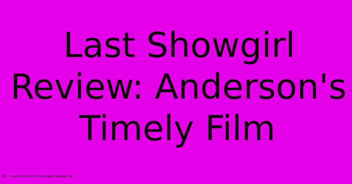 Last Showgirl Review: Anderson's Timely Film